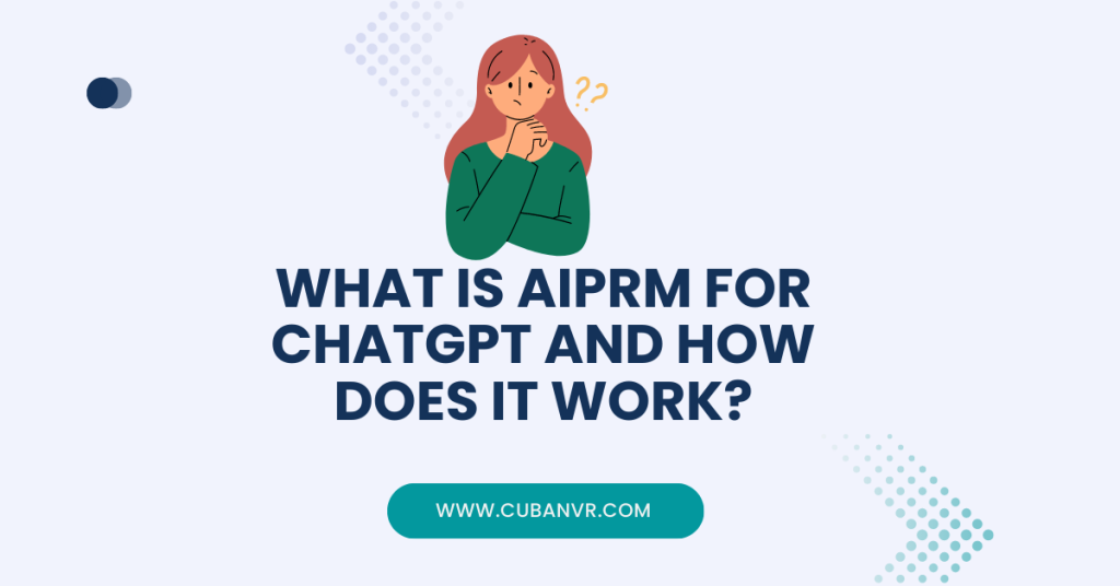 What Is AIPRM For ChatGPT And How Does It Work? - Cuban VR