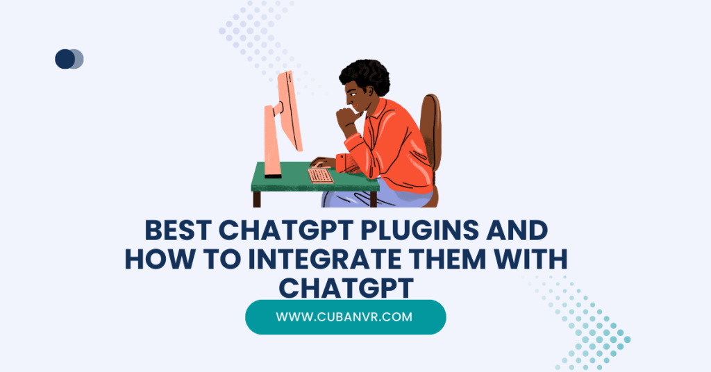 Best ChatGPT Plugins And How To Integrate Them With ChatGPT - Cuban VR