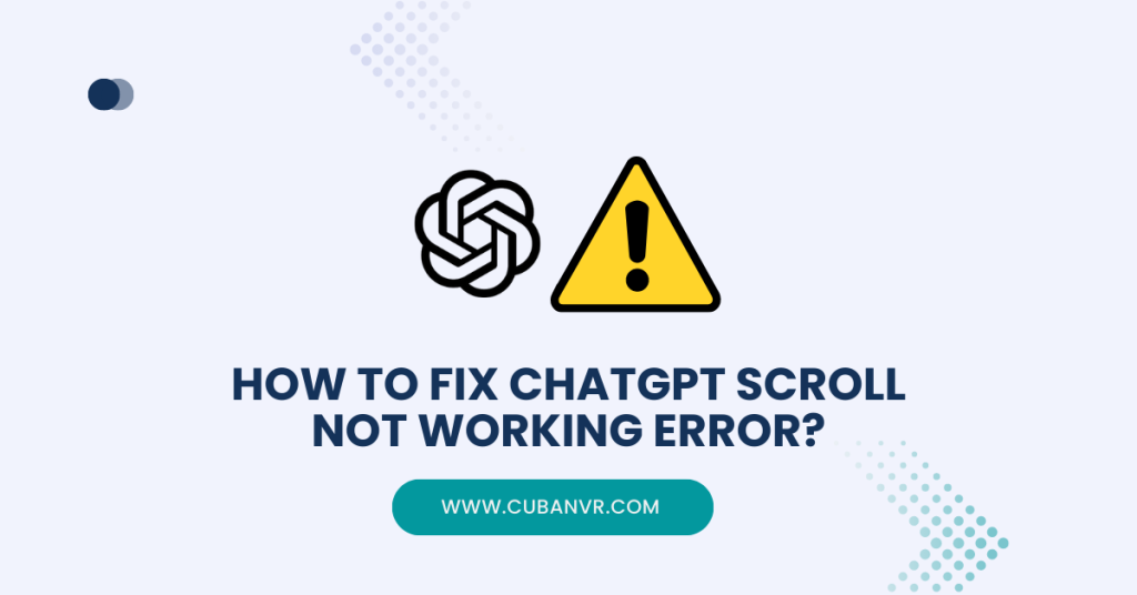 How To Fix ChatGPT Scroll Not Working Error? Cuban VR
