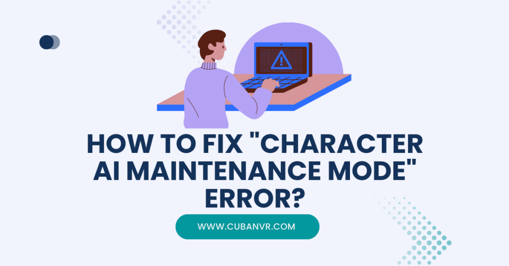 How To Fix "Character AI Maintenance Mode" Error? - Cuban VR
