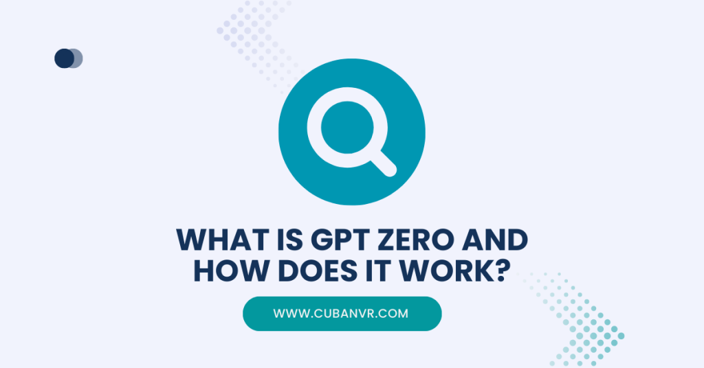 What Is Chat GPT Zero And How Does It Work? - Cuban VR