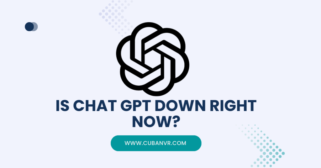 Is Chat GPT Down Right Now? Here