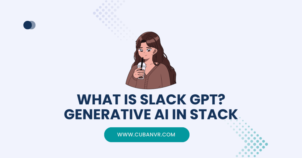 Slack Gpt Algorithm What Is Slack GPT? Generative AI In Stack - Cuban VR