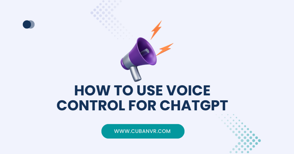 How To Use Voice Control For ChatGPT - Cuban VR