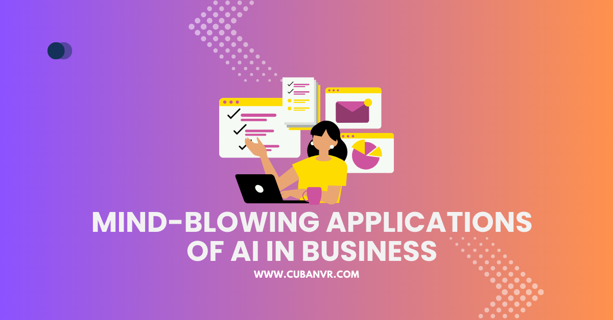 Mind-Blowing Applications of AI in Business
