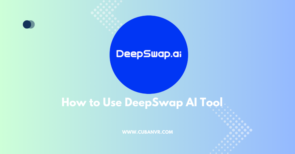 How to Use DeepSwap AI Tool - Cuban VR
