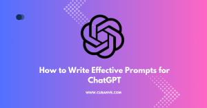 How to Write Effective Prompts for ChatGPT