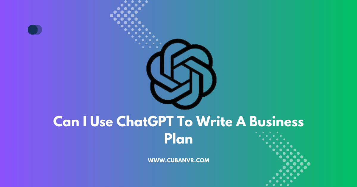Can I Use ChatGPT To Write A Business Plan