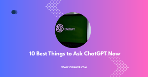10 Best Things to Ask ChatGPT Now
